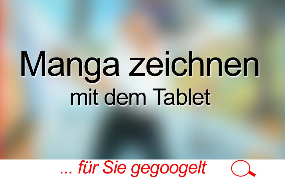 für Sie gegoogelt: Manga zeichnen mit dem Tablet – Tutorial