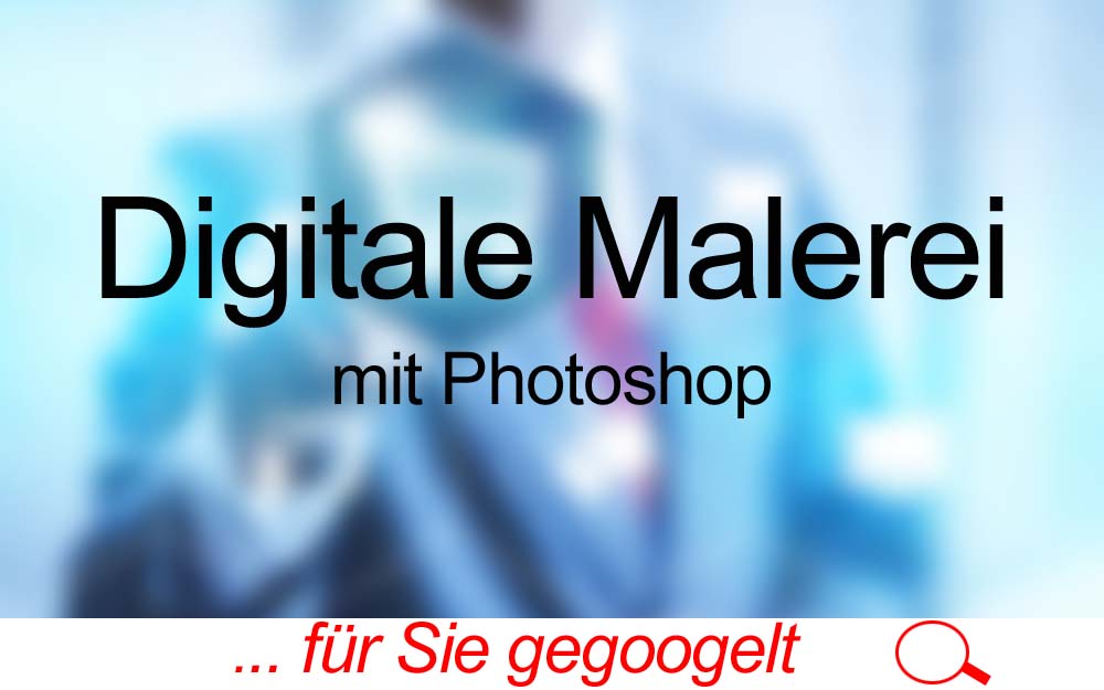 für Sie gegoogelt: Digitale Malerei mit Photoshop – Tutorial