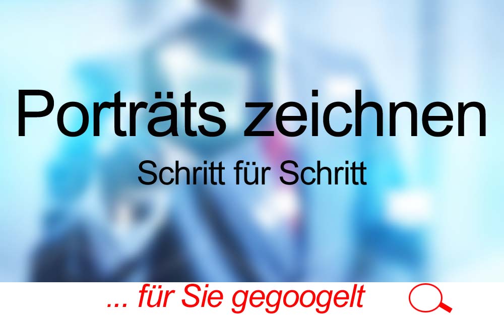 für Sie gegoogelt: Porträts zeichnen lernen – Tutorial