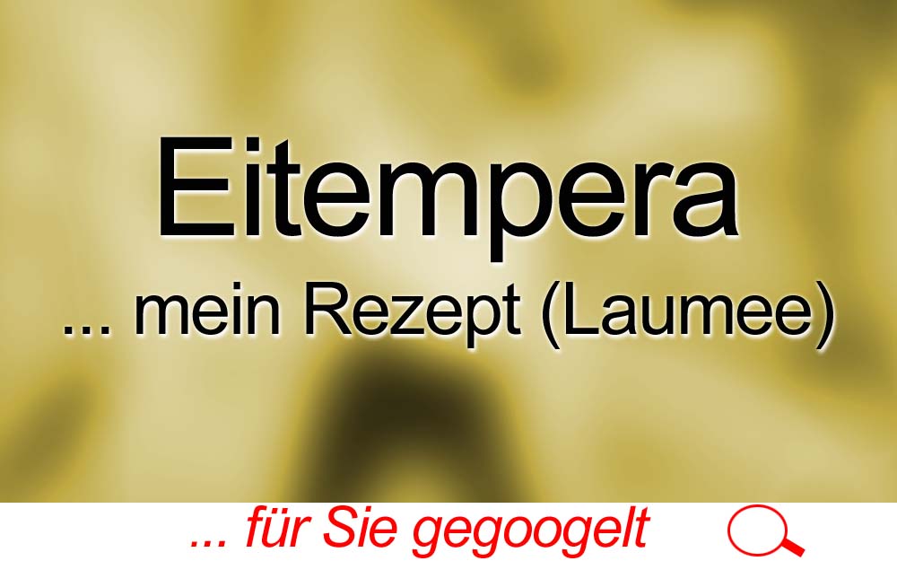 für Sie gegoogelt: Eitempera – Mein Rezept