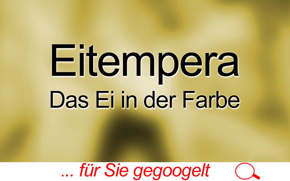 für Sie gegoogelt: Eitempera – Das Ei in der Farbe